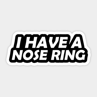 I have a nose ring / dark background Sticker